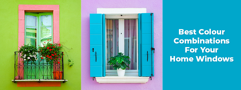 best colour combinations for your homw windows